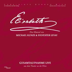 อัลบัม Elisabeth - Gesamtaufnahme live aus dem Theater an der Wien (Oktober 2005) ศิลปิน Orchester der Vereinigten Bühnen Wien