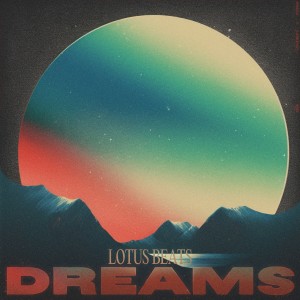 Dengarkan Dreams lagu dari Lotus Beats dengan lirik