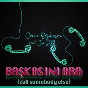 ดาวน์โหลดและฟังเพลง Başkasını Ara (Call Somebody Else) พร้อมเนื้อเพลงจาก Cem Özkan