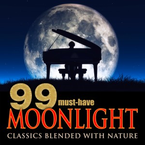 Various Artists的專輯99 Must-Have Moonlight Classics Blended with Nature