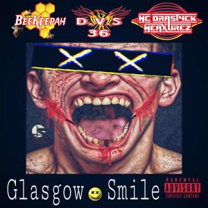 MC Drastyck Meaxurez的專輯Glasgow Smile (feat. BeeKeepah & D.V.S 36) [Explicit]