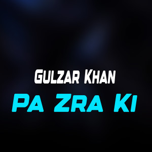 Listen to Pa Zra Ki song with lyrics from Gulzar Khan