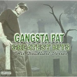 อัลบัม Greatest Hits: His Deadliest Verses ศิลปิน Gangsta Pat