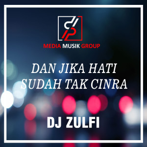 DJ ZULFI的專輯Dan Jika Hati Sudah Tak CInta (Remix)