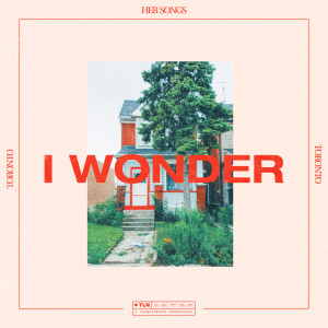 ดาวน์โหลดและฟังเพลง I Wonder พร้อมเนื้อเพลงจาก Her Songs