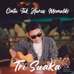 Dengarkan lagu Cinta Tak Harus Memiliki nyanyian Tri Suaka dengan lirik