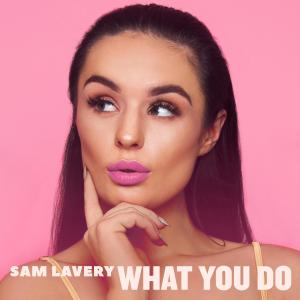 ดาวน์โหลดและฟังเพลง What You Do พร้อมเนื้อเพลงจาก Sam Lavery