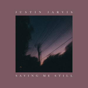 收聽Justin Jarvis的Saving Me Still歌詞歌曲