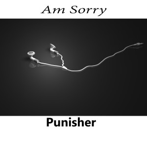 ดาวน์โหลดและฟังเพลง Am Sorry พร้อมเนื้อเพลงจาก Punisher