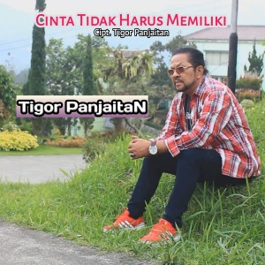 Album CINTA TIDAK HARUS MEMILIKI oleh Tigor Panjaitan