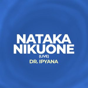 Listen to Nataka Nikuone (Live) song with lyrics from Dr. Ipyana