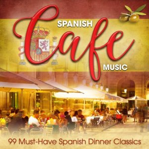 Various Artists的專輯Spanish Café Music: 99 Must-Have Spanish Dinner Classics