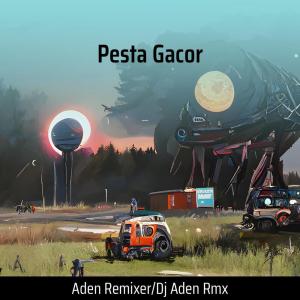 Aden Remixer的专辑Pesta Gacor (Remastered 2023)