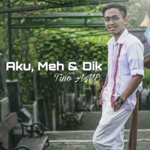 Dengarkan Aku, Meh & Dik lagu dari Tino AMEE dengan lirik