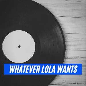 Whatever Lola Wants