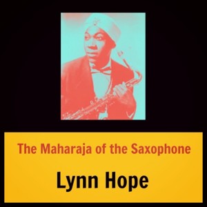 อัลบัม The Maharaja of the Saxophone ศิลปิน Lynn Hope