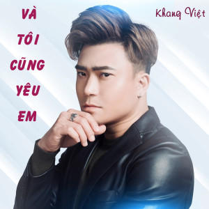 Listen to Và Tôi Cũng Yêu Em song with lyrics from Khang Viet