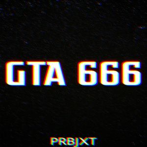 Listen to GTA 666 song with lyrics from Prbjxt