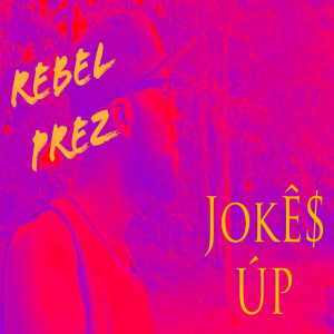 ดาวน์โหลดและฟังเพลง Jokes Up (Explicit) พร้อมเนื้อเพลงจาก Rebel Prez