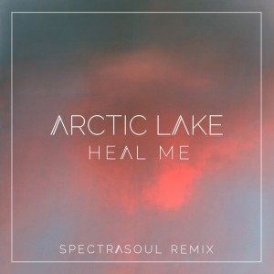 ดาวน์โหลดและฟังเพลง Heal Me (Spectrasoul Remix) พร้อมเนื้อเพลงจาก Arctic Lake