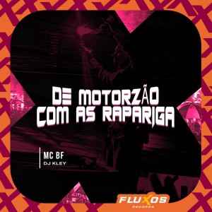 Mc Bf的專輯De Motorzão com as Rapariga (Explicit)