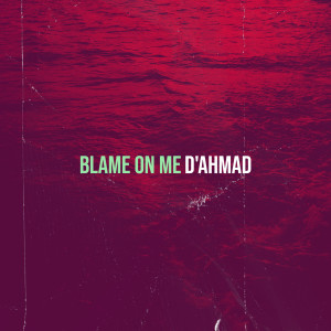 Album Blame on Me (Explicit) from D'ahmad