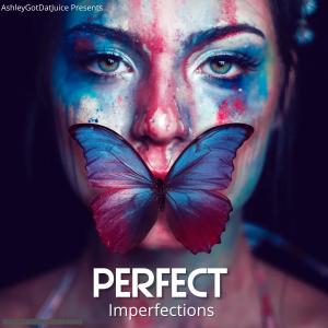 AshleyGotDatJuice的專輯Perfect Imperfections (Explicit)