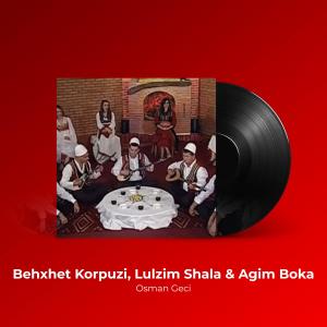 ดาวน์โหลดและฟังเพลง Osman Geci พร้อมเนื้อเพลงจาก Behxhet Korpuzi