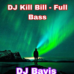 DJ Kill Bill - Full Bass dari DJ Bavis