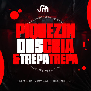 MC DTRÊS的专辑Piquizin dos Cria X Trepa Trepa (Explicit)