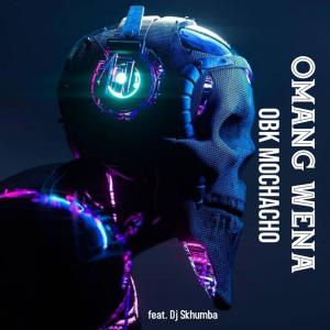 收聽OBK Mochacho的Omang wena (feat. Dj Skhumba)歌詞歌曲