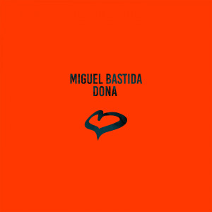 收聽Miguel Bastida的Dona (Radio Edit)歌詞歌曲