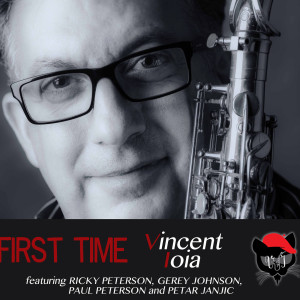 收聽Vincent Ioia的First Time (feat. Ricky Peterson, Gerey Johnson, Paul Peterson & Petar Janjic)歌詞歌曲