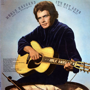 Merle Haggard & The Strangers的專輯It's Not Love (But It's Not Bad)