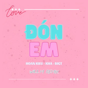 Dengarkan lagu Đón Em (Will M Remix) nyanyian Hoan Kiều dengan lirik