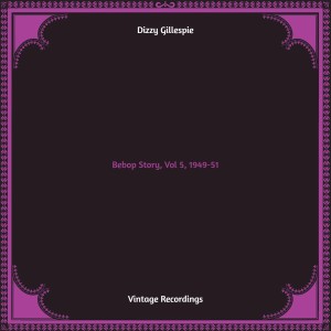 Album Bebop Story, Vol 5, 1949-51 (Hq remastered) oleh Dizzy Gillespie
