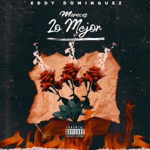 ดาวน์โหลดและฟังเพลง Mereces Lo Mejor (Explicit) พร้อมเนื้อเพลงจาก Eddy Dominguez