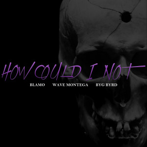 Listen to How Could I Not (Explicit) song with lyrics from Blamo