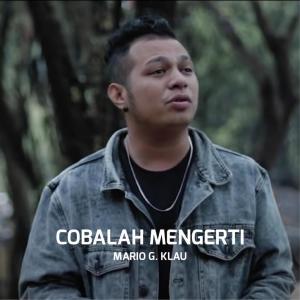 ดาวน์โหลดและฟังเพลง Cobalah Mengerti พร้อมเนื้อเพลงจาก Mario G Klau