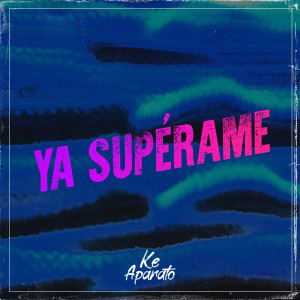 Ke Aparato的專輯Ya Superame