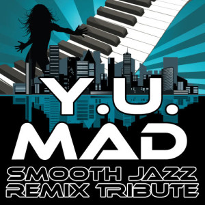 ดาวน์โหลดและฟังเพลง Y. U. Mad (Smooth Jazz Cover Version) พร้อมเนื้อเพลงจาก Smooth Jazz Remixers