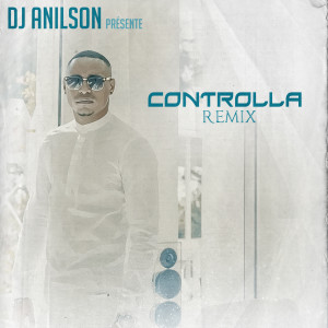 Listen to Controlla (Remix Kizomba) song with lyrics from DJ Anilson