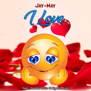 收聽Jay-May的I Love(feat. Jordan Lucio & Big Ro Muzic)歌詞歌曲