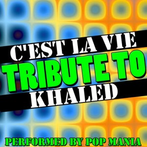อัลบัม C'est La Vie (Tribute to Khaled) - Single ศิลปิน Pop Mania