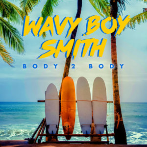 ดาวน์โหลดและฟังเพลง Body 2 Body พร้อมเนื้อเพลงจาก Wavy Boy Smith