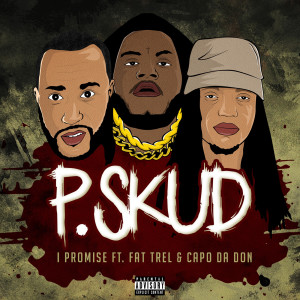 Listen to I Promise (feat. Fat Trel & Capo da Don) (Explicit) song with lyrics from P.Skud