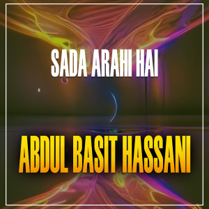 Listen to Sada Arahi Hai song with lyrics from Abdul Basit Hassani