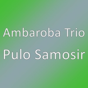 收聽Ambaroba Trio的Pulo Samosir歌詞歌曲