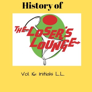 อัลบัม The History of the Loser's Lounge, Vol. 16: Initials L.L. ศิลปิน Loser's Lounge