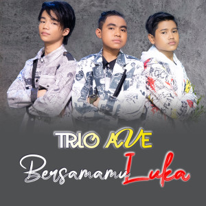 Dengarkan Bersamamu Luka lagu dari TRIO AVE dengan lirik